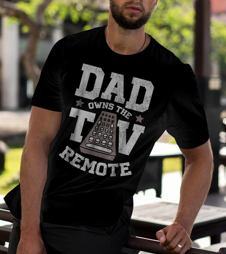 Dad Owns The TV Remote Funny Men's 85 T-Shirt