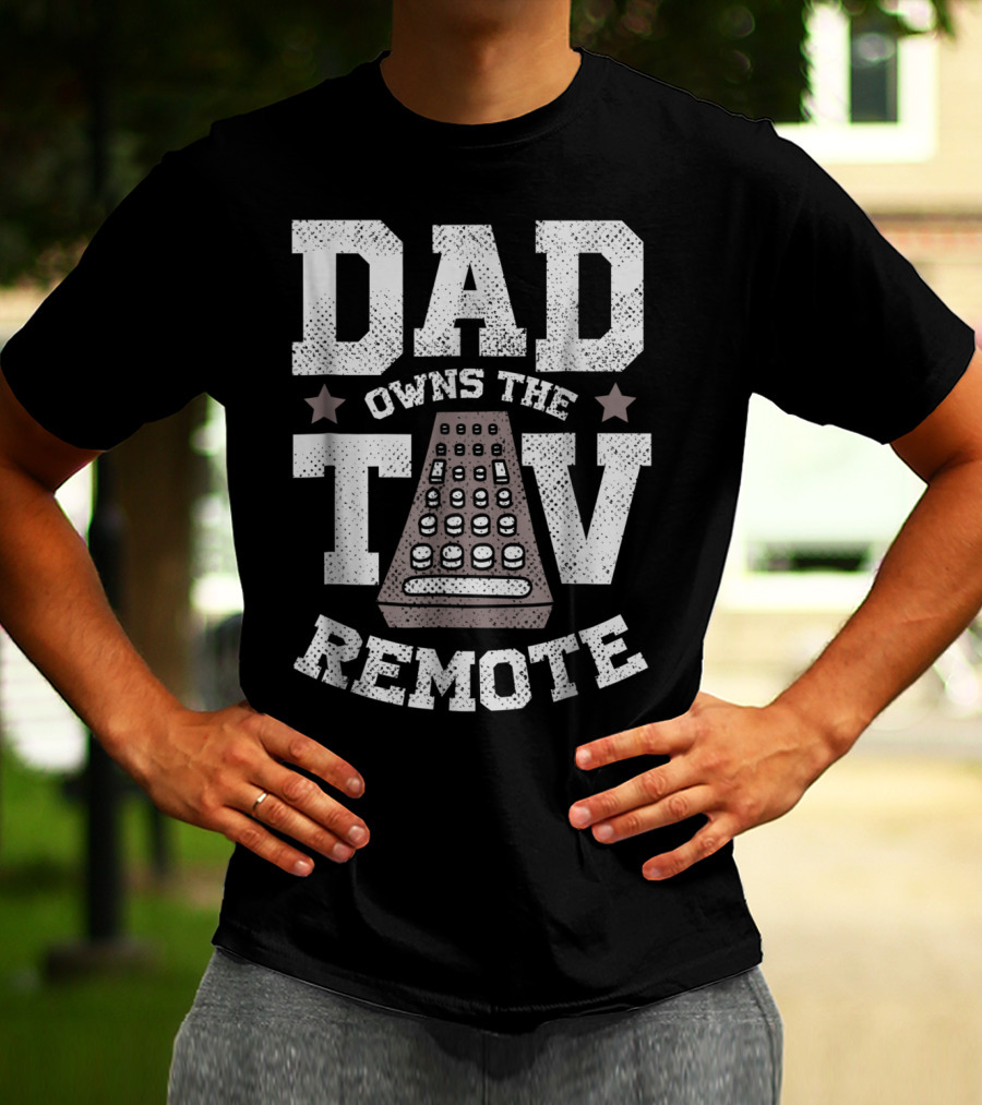Dad Owns The TV Remote Funny Men's 85 T-Shirt