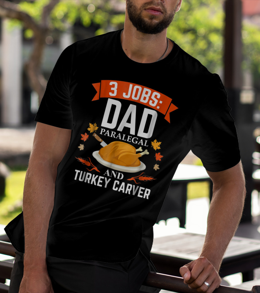 3 Jobs Dad Paralegal And Turkey Carver T-Shirt