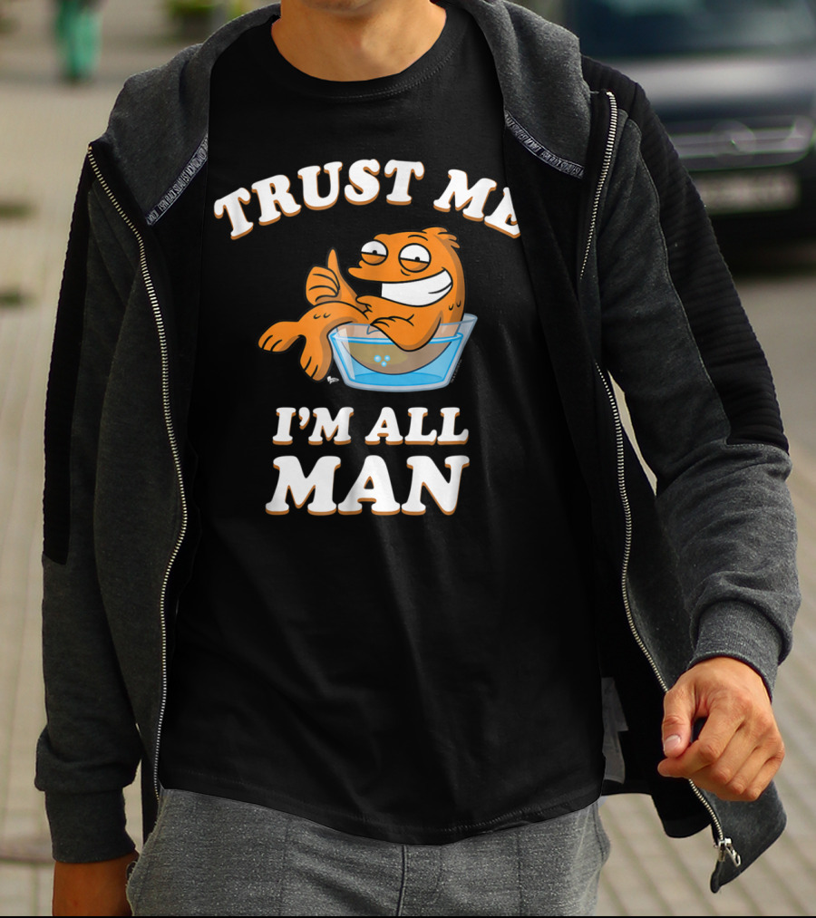 American Dad Trust Me I'm All Man Fish Character T-Shirt