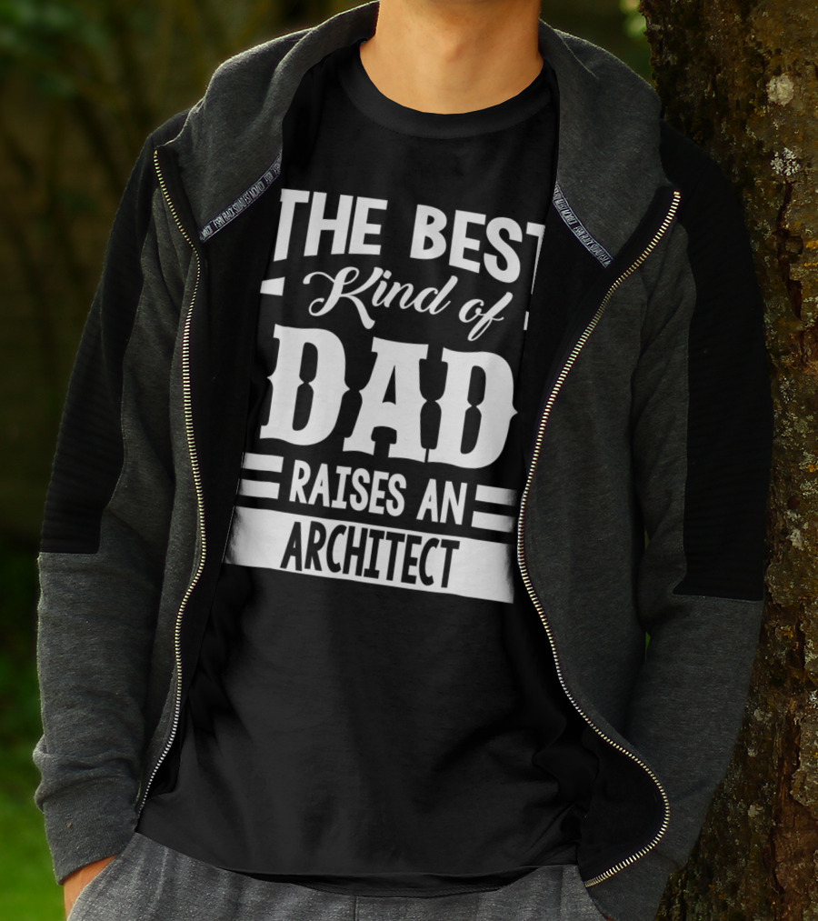 THE BEST KIND OF DAD RAISES AN ARCHITECT T-Shirt