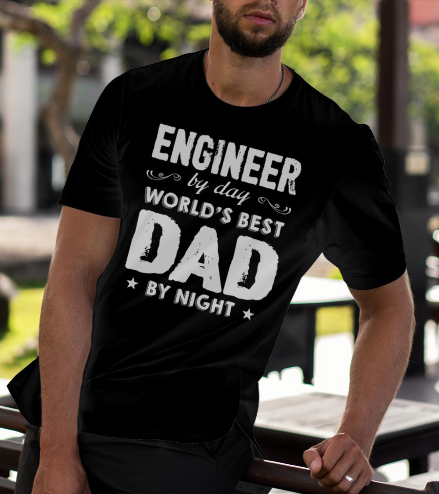 Engineer By Day World's Best Dad By Night T-Shirt