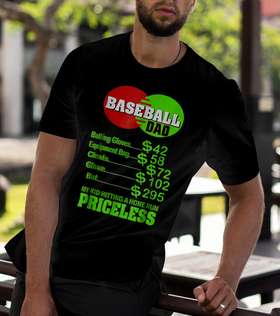 Baseball Dad Batting Gloves Equipment Bag Cleats Glove Bat My Kid Hitting A Home Run Priceless T-Shirt
