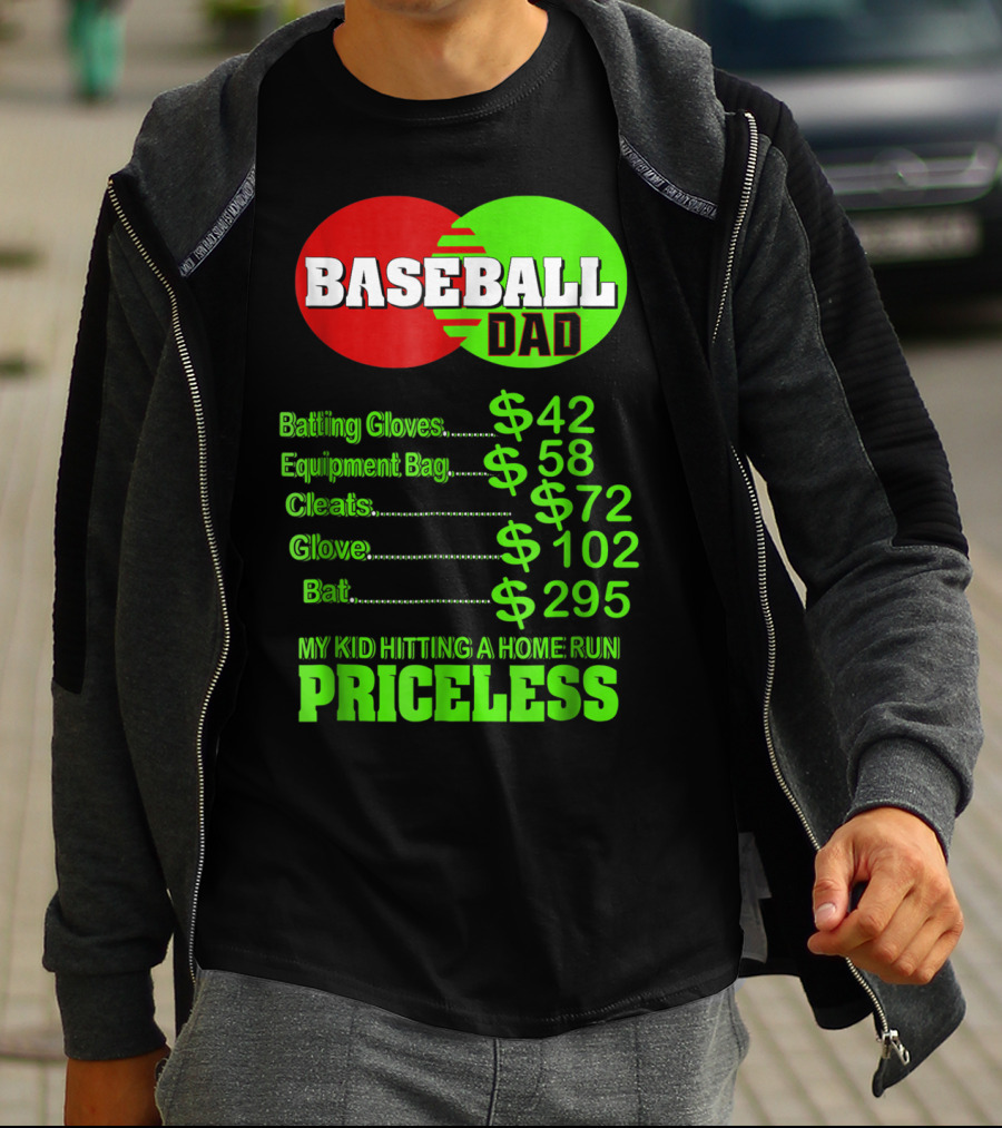 Baseball Dad Batting Gloves Equipment Bag Cleats Glove Bat My Kid Hitting A Home Run Priceless T-Shirt