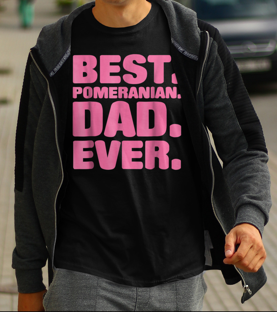 BEST POMERANIAN DAD EVER BEST POMERANIAN DAD EVER T-Shirt