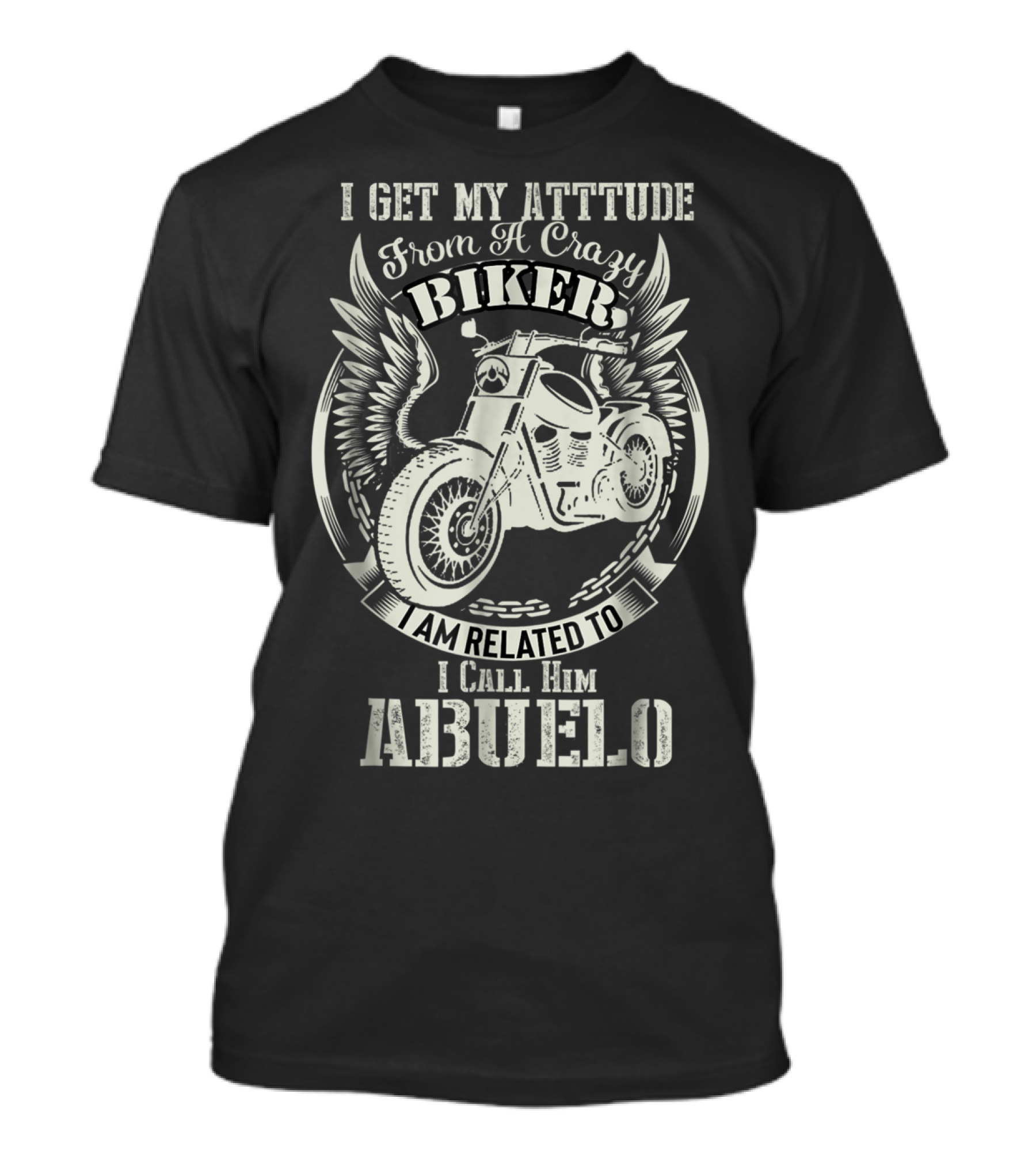 I Get My Attitude From A Crazy Biker I Call Him Abuelo T-Shirt