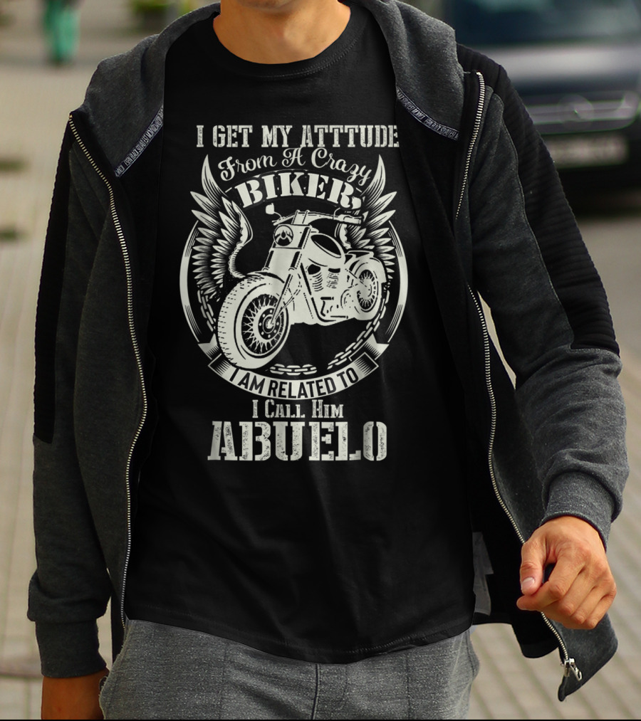 I Get My Attitude From A Crazy Biker I Call Him Abuelo T-Shirt