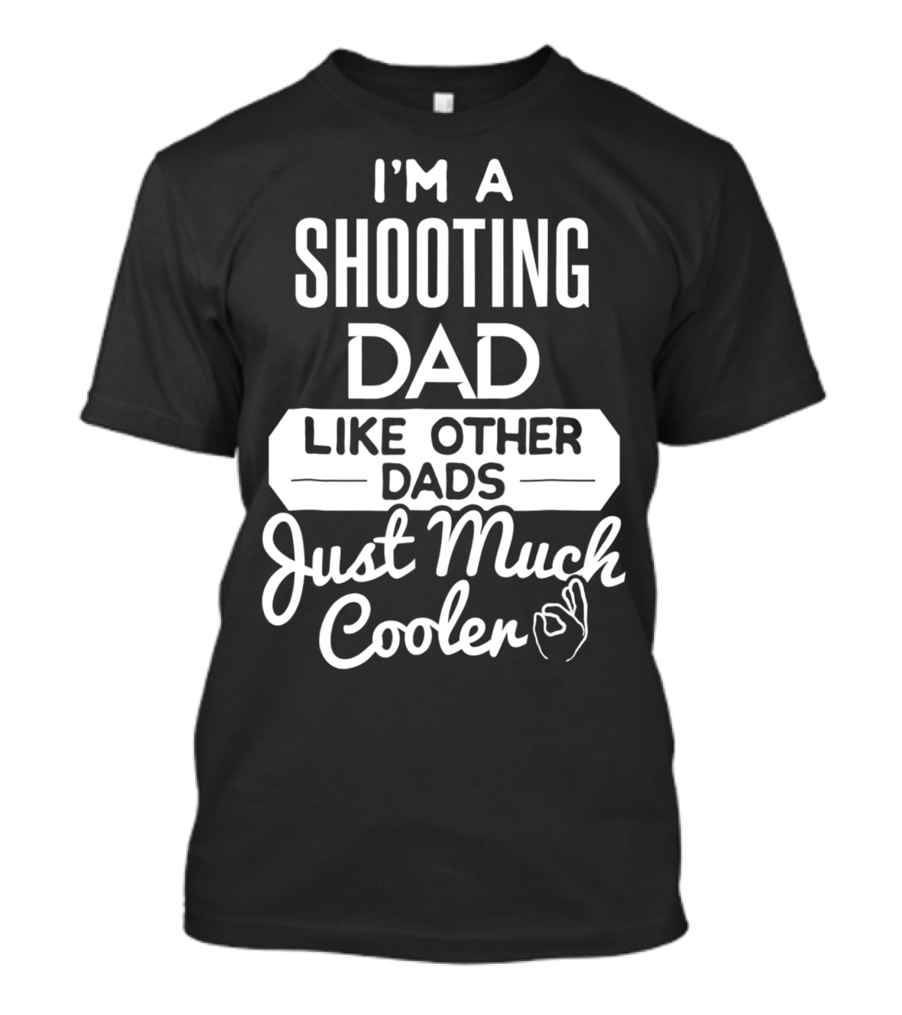 I'm A Shooting Dad Like Other Dads Just Much Cooler T-Shirt