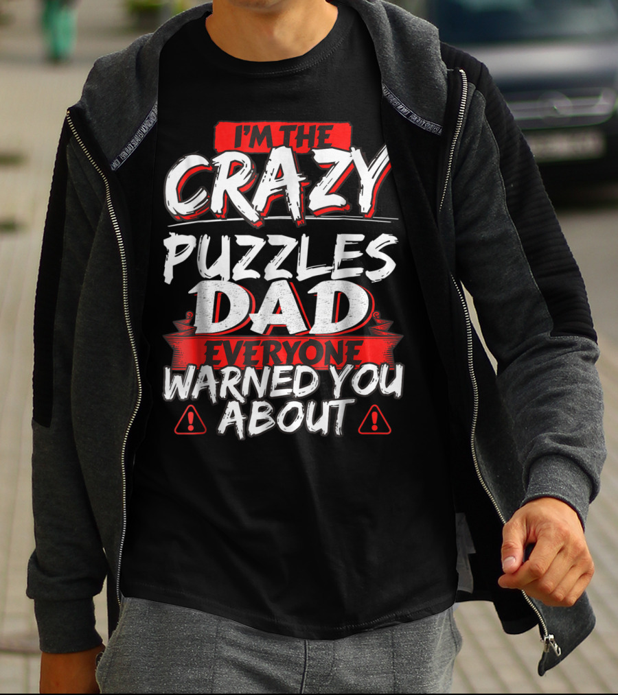 I'm The Crazy Puzzles Dad Everyone Warned You About T-Shirt