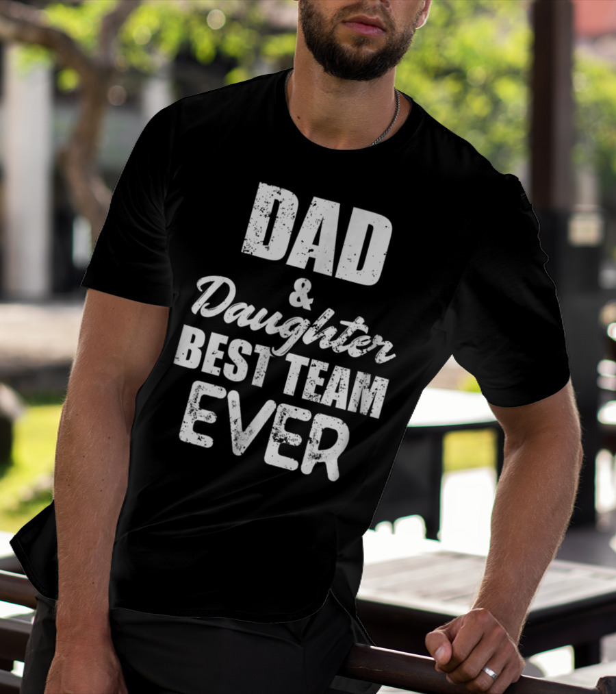 Dad And Daughter Best Team Ever85 T-Shirt