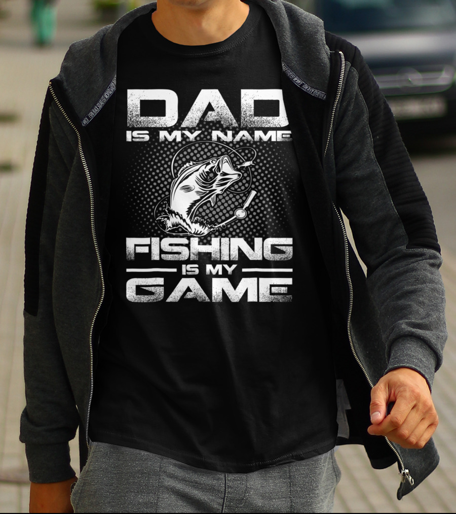 Dad Is My Name Fishing Is My Game Fish T-Shirt