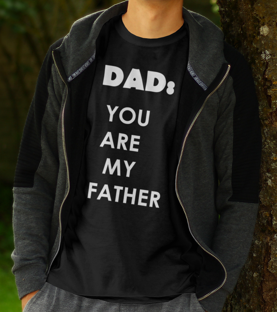 Dad You Are My Father Star Wars Parody Father's Day T-Shirt