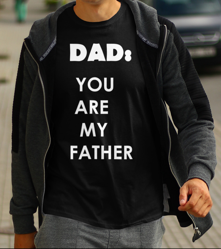 Dad You Are My Father Star Wars Parody Father's Day T-Shirt