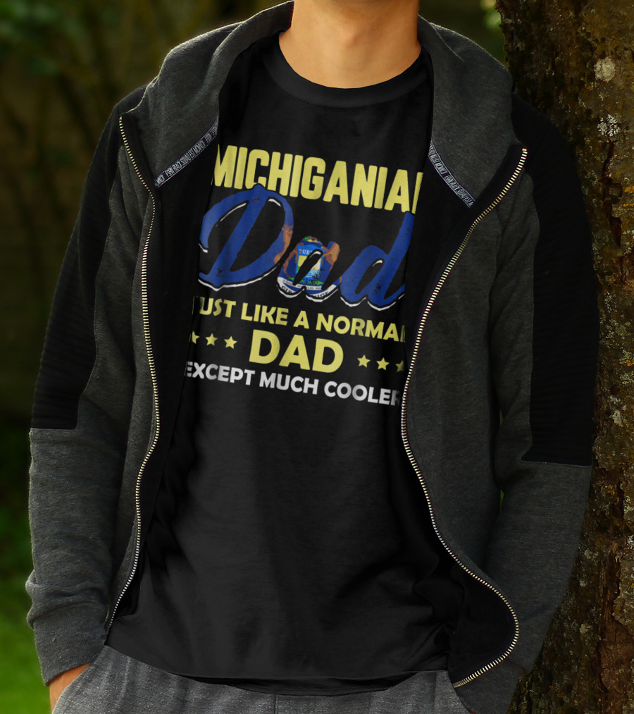 Michiganian Dad Just Like A Normal Dad Except Much Cooler T-Shirt