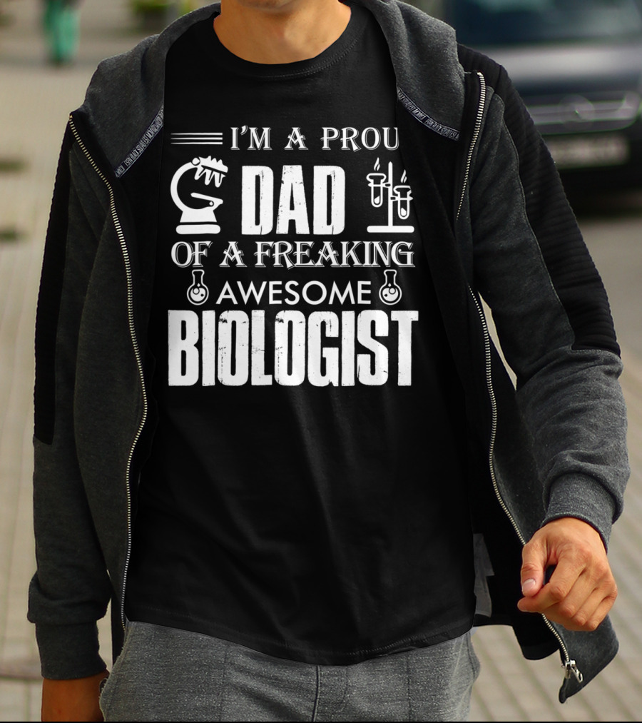 I'm A Proud Dad Of A Freaking Awesome Biologist T-Shirt