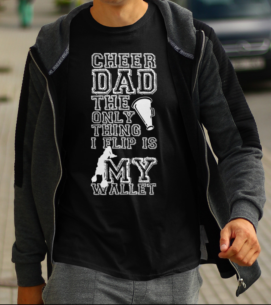 Cheer Dad The Only Thing I Flip Is My Wallet Megaphone And Cheerleader T-Shirt
