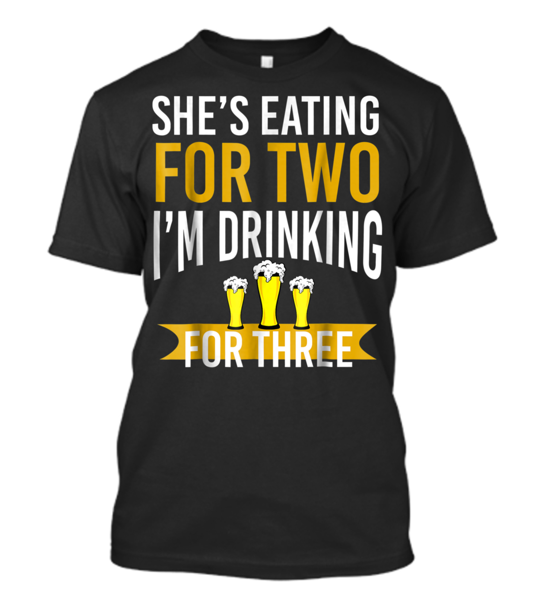 She's Eating For Two I'm Drinking For Three Dad Funny Daddy To Be Pregnancy Expecting T-Shirt