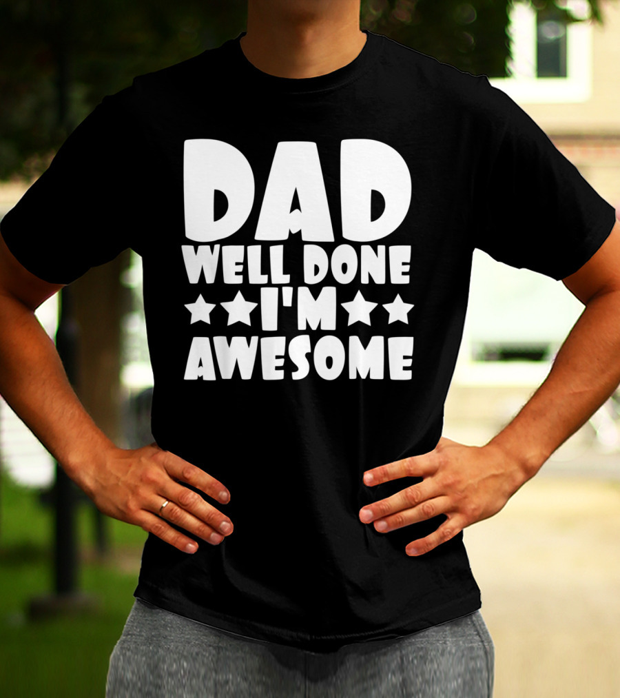 DAD Well Done I'M Awesome Stars T-Shirt