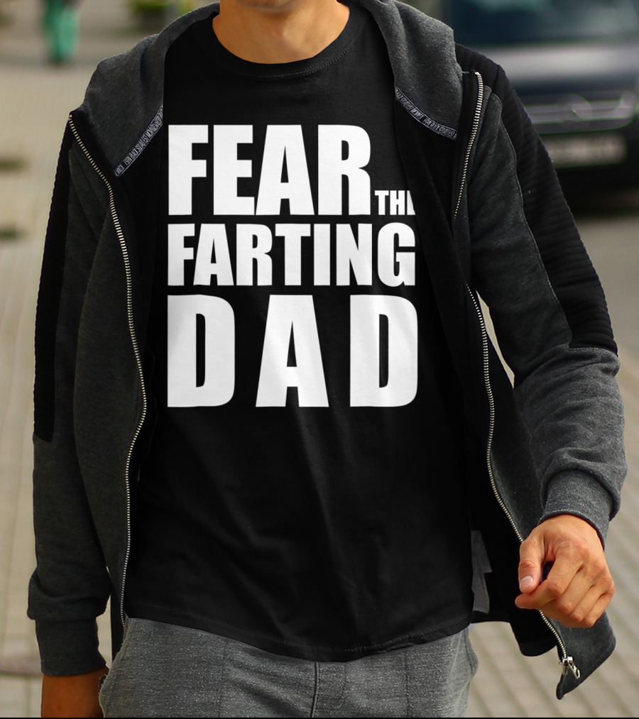 Fear The Farting Dad Best Farter T-Shirt
