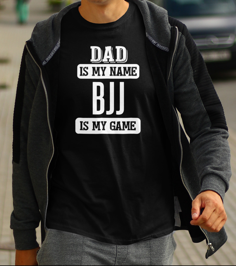 Dad Is My Name BJJ Is My Game T-Shirt