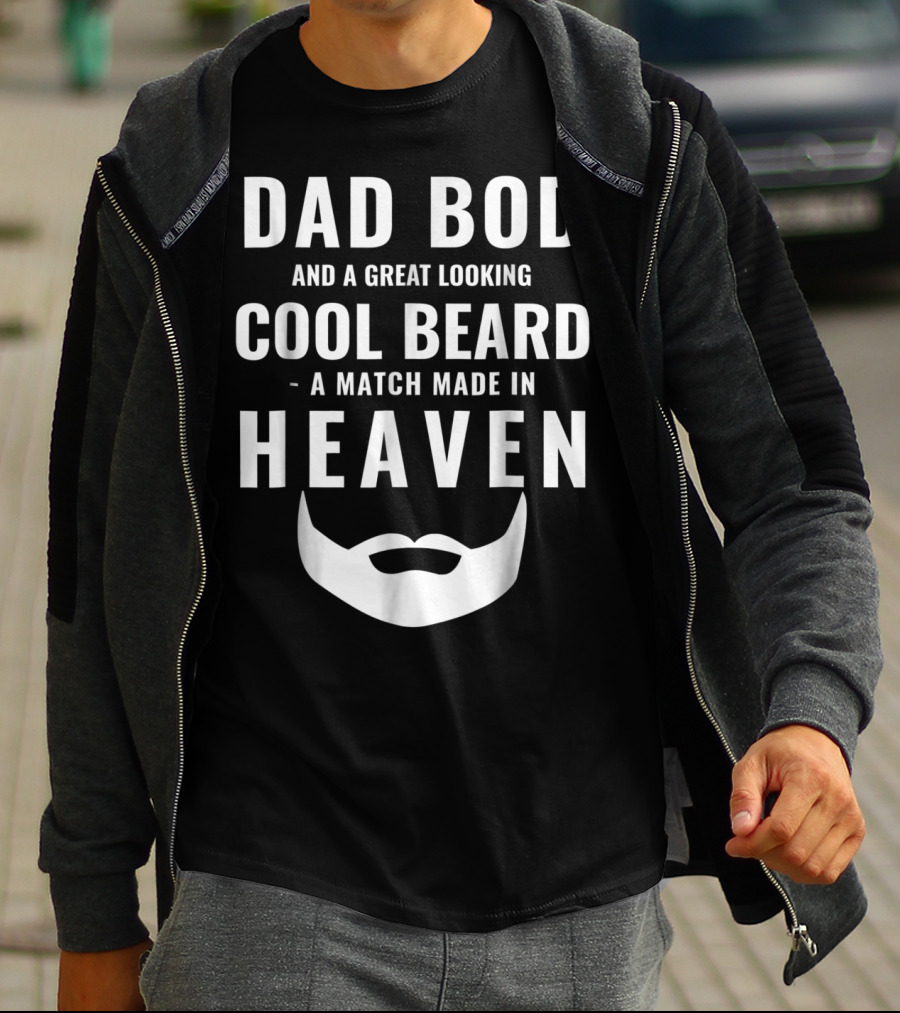DAD BOD AND A GREAT LOOKING COOL BEARD A MATCH MADE IN HEAVEN T-Shirt
