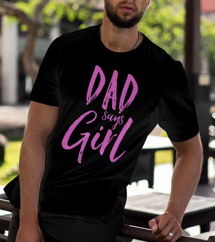 Dad Says Girl Gender Reveal Announcement Party82 T-Shirt