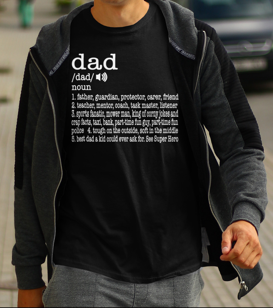 Dad Definition: Father Guardian Protector Friend Teacher Mentor Coach Listener Sports Fanatic Mower Man Taxi Tough Soft Super Hero T-Shirt