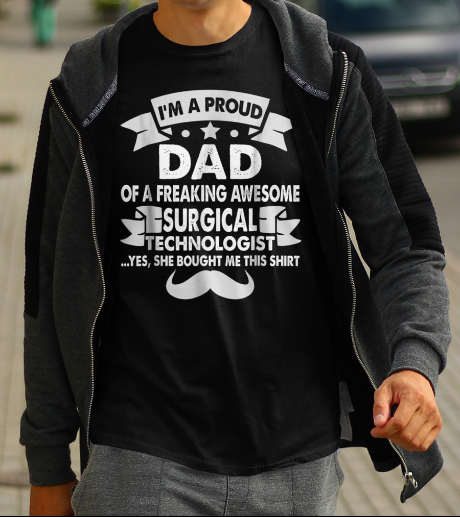 I'm A Proud Dad Of A Freaking Awesome Surgical Technologist T-Shirt