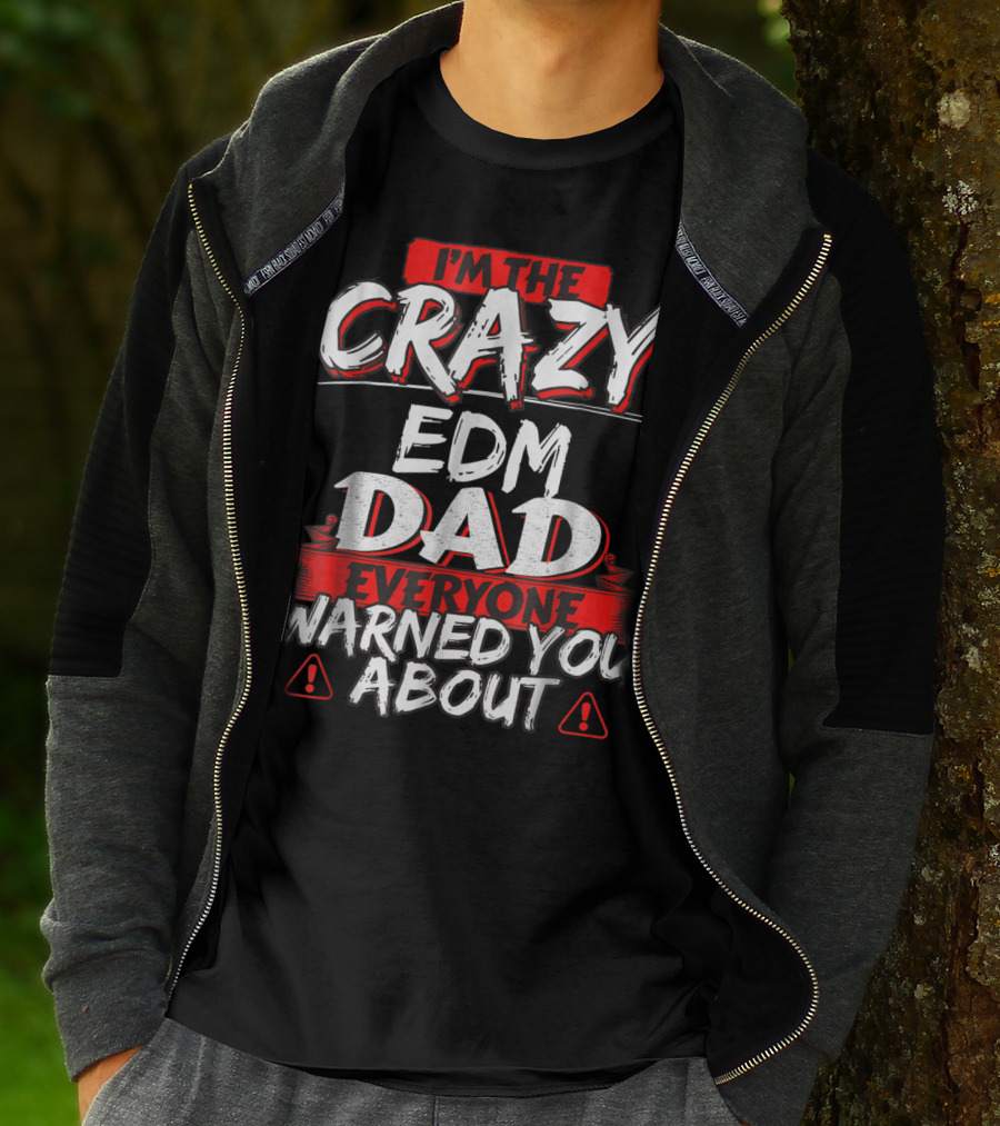 I'm The Crazy EDM Dad Everyone Warned You About T-Shirt