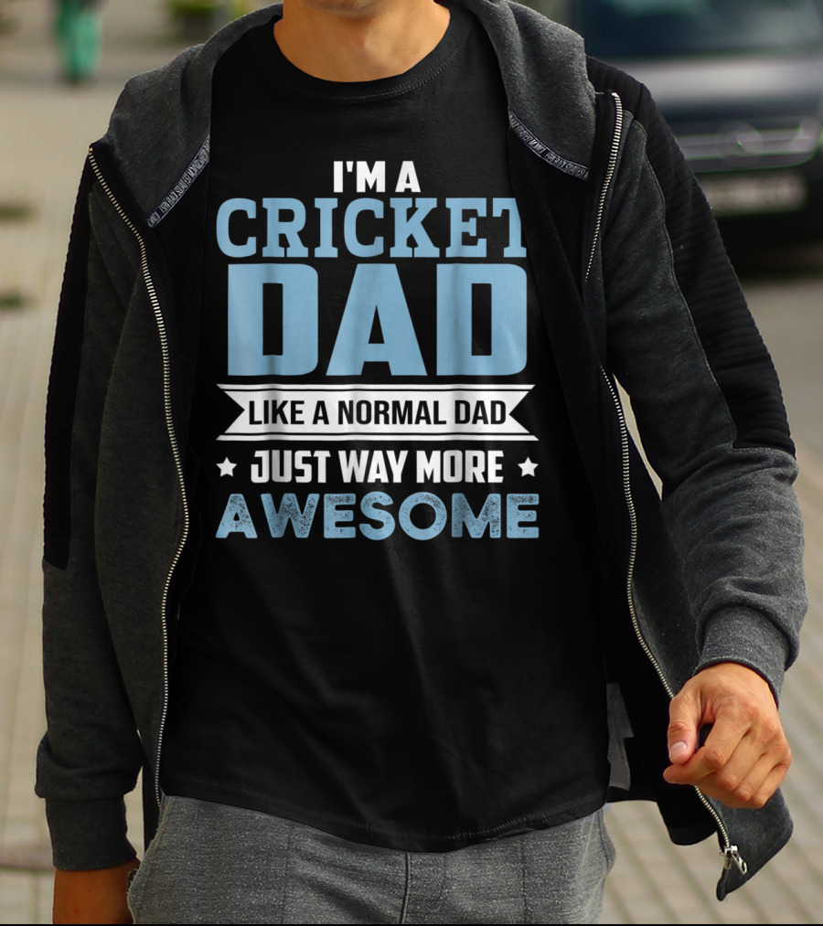 I'M A CRICKET DAD LIKE A NORMAL DAD JUST WAY MORE AWESOME T-Shirt