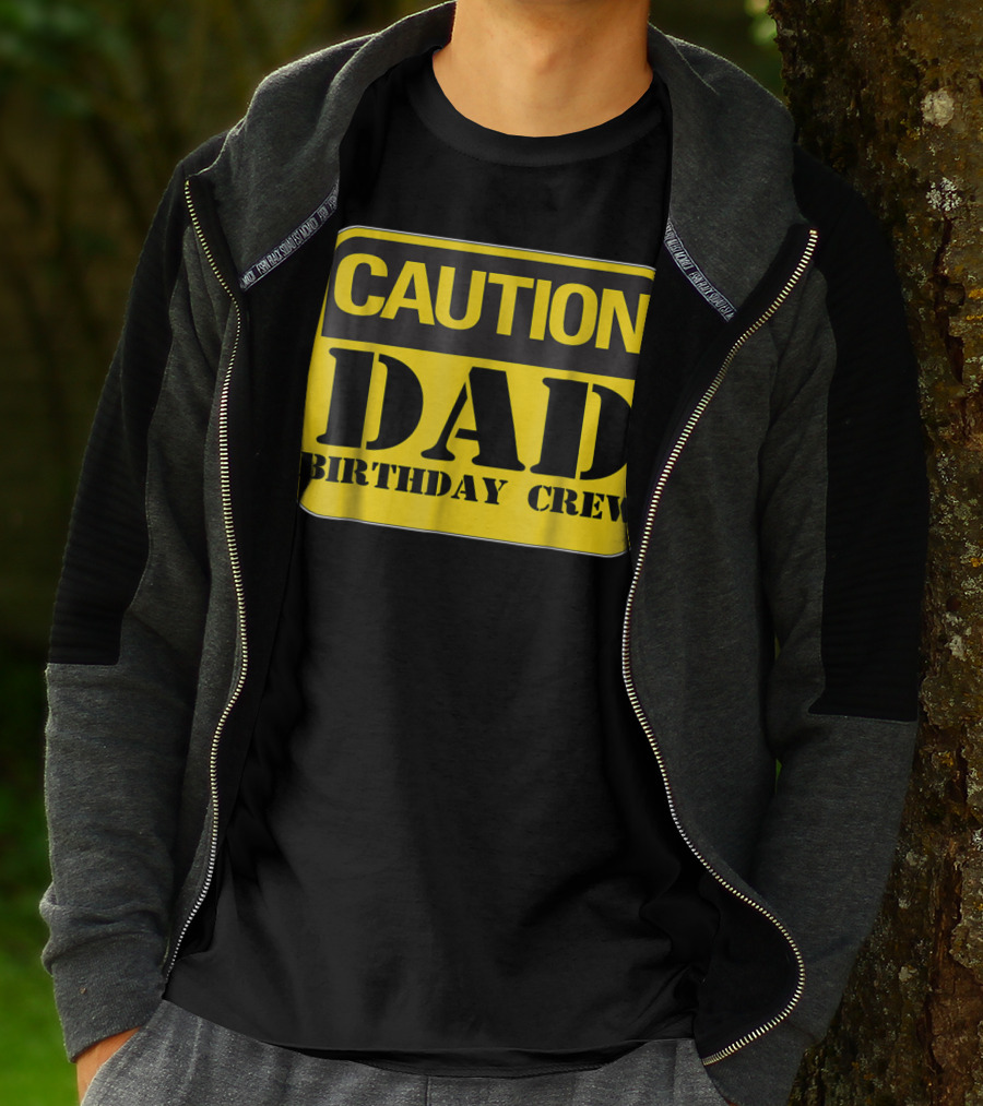 Caution Dad Birthday Crew Construction Father Party T-Shirt