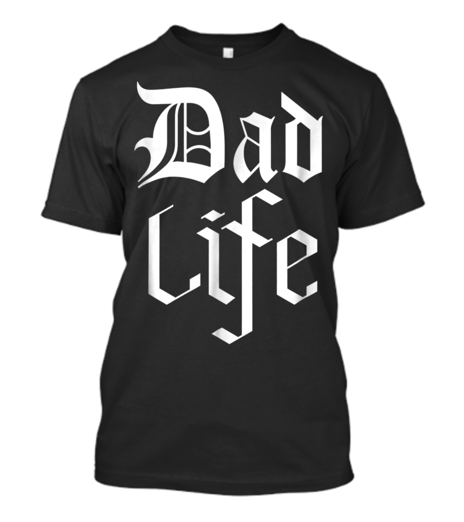 Dad Life Bold Gothic T-Shirt
