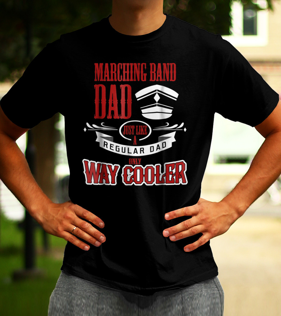 Marching Band Dad Just Like A Regular Dad Only Way Cooler T-Shirt