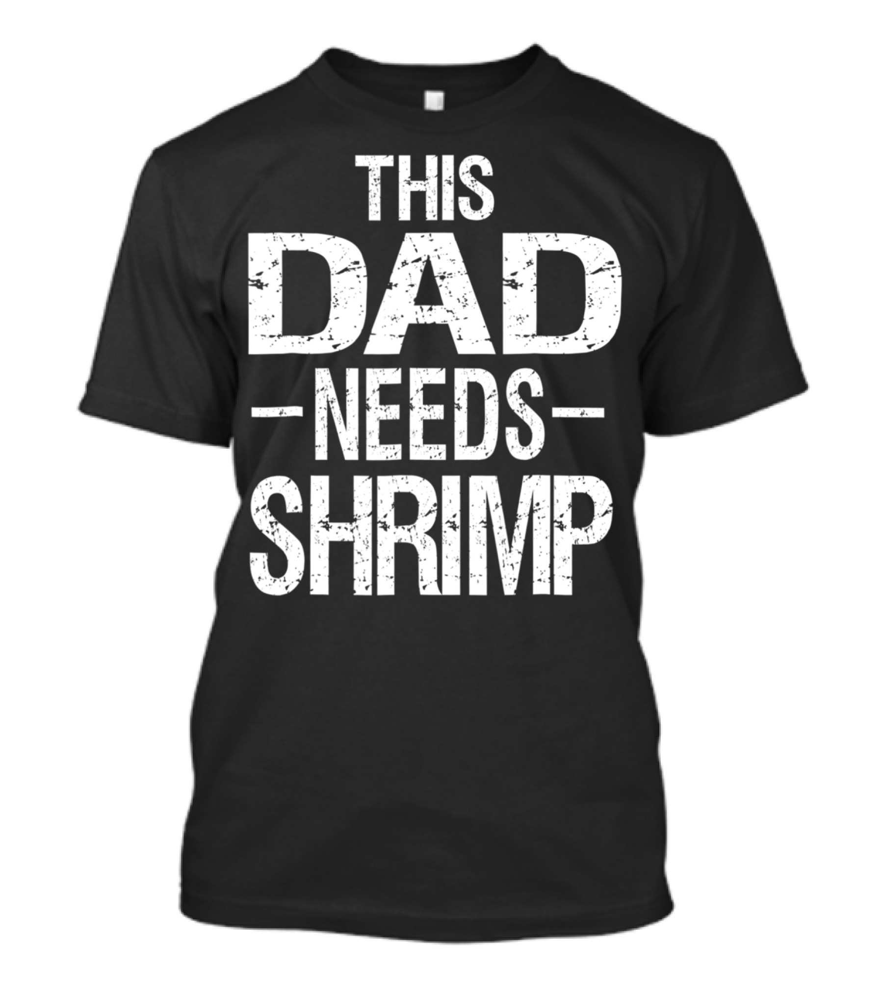 This Dad Needs Shrimp T-Shirt