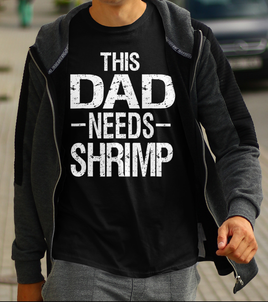 This Dad Needs Shrimp T-Shirt