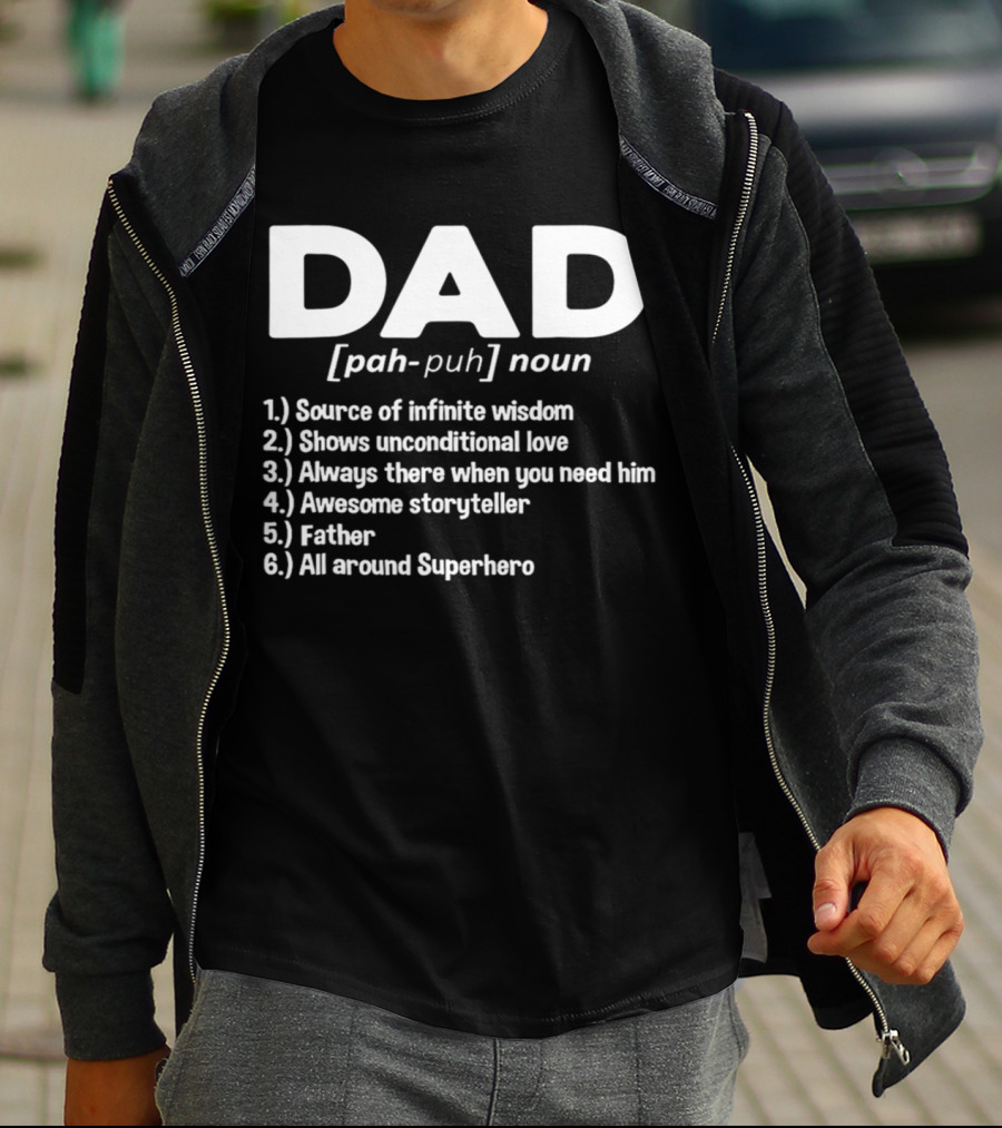 DAD Noun Source Of Infinite Wisdom Unconditional Love Always There Awesome Storyteller Father All Around Superhero T-Shirt