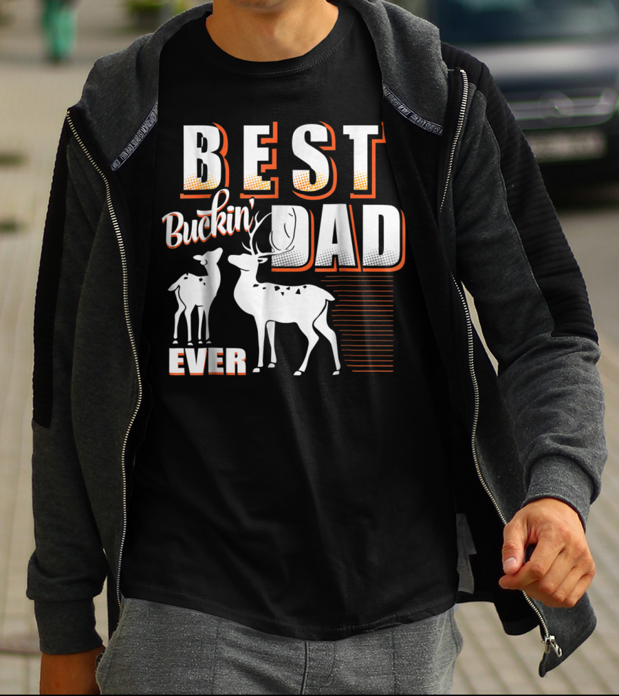 Best Buckin Dad Ever Deer Hunting Dad Best Buckin' Dad Ever T-Shirt