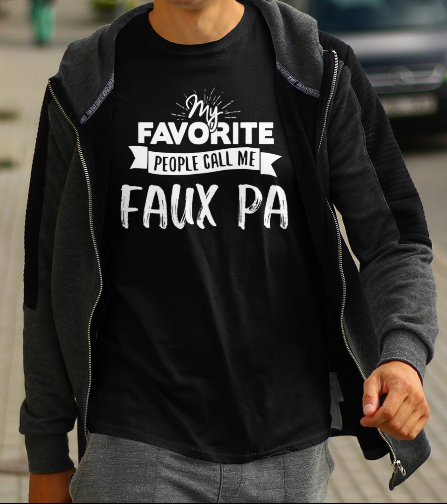 My Favorite People Call Me Faux Pa T-Shirt