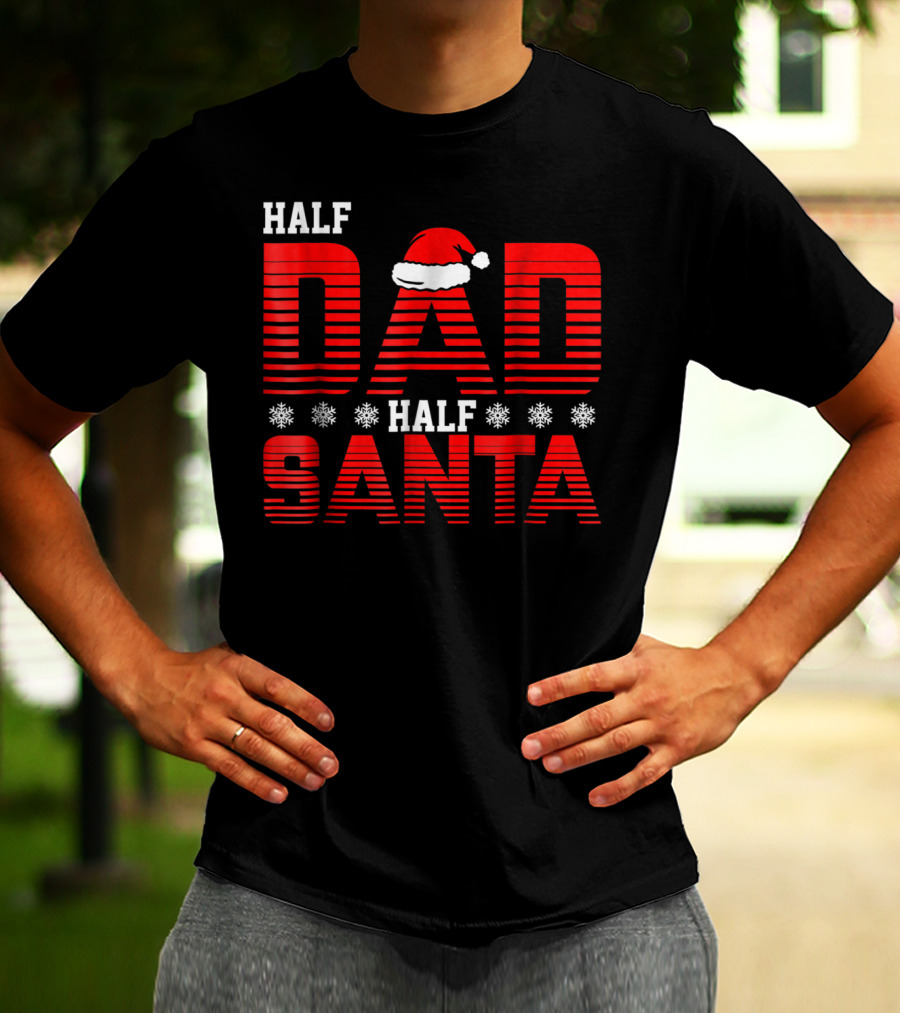 Half Dad Half Santa Funny Christmas Dad Father Santa Claus T-Shirt