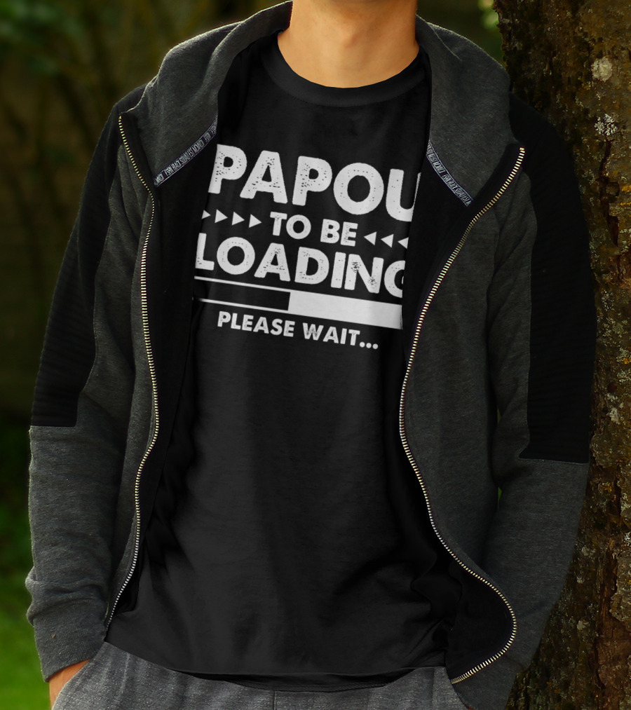 Papou To Be Loading Please Wait Progress Bar T-Shirt