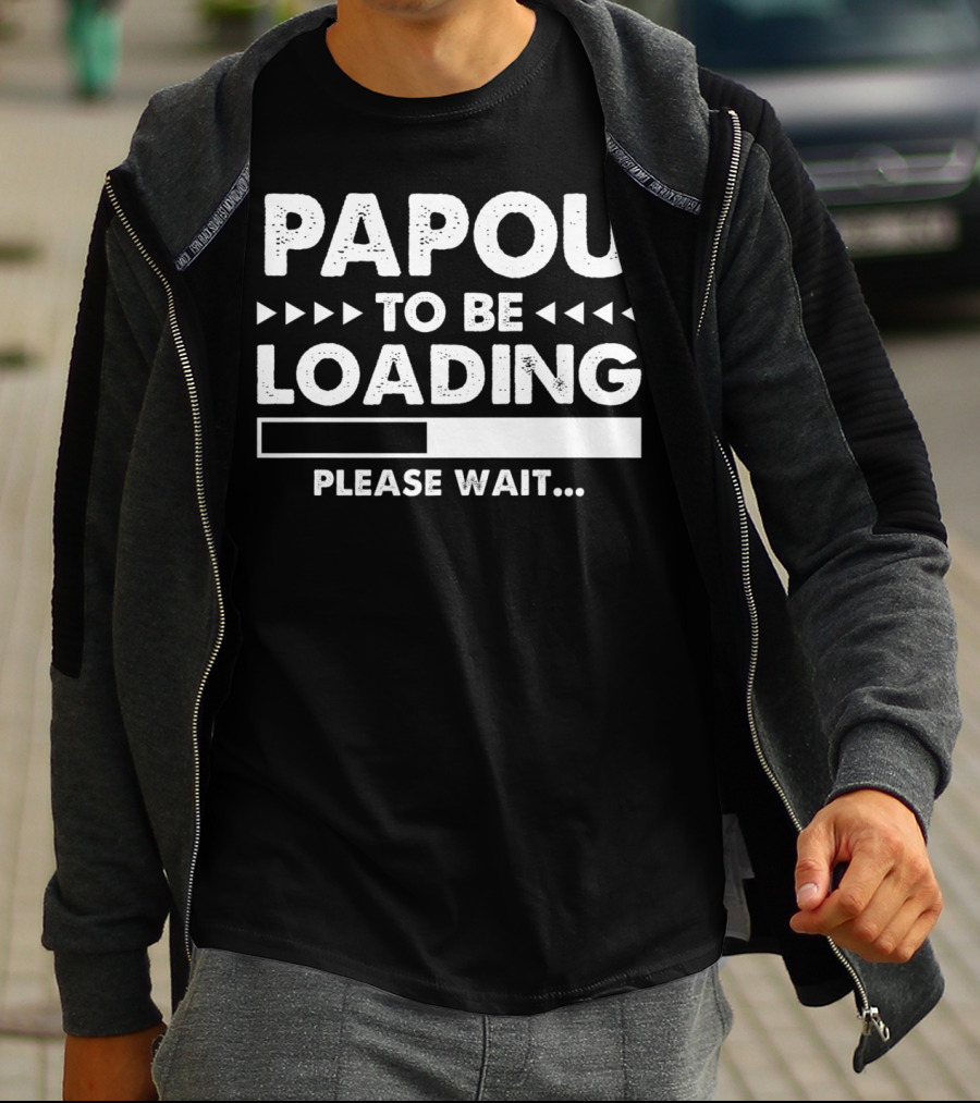 Papou To Be Loading Please Wait Progress Bar T-Shirt