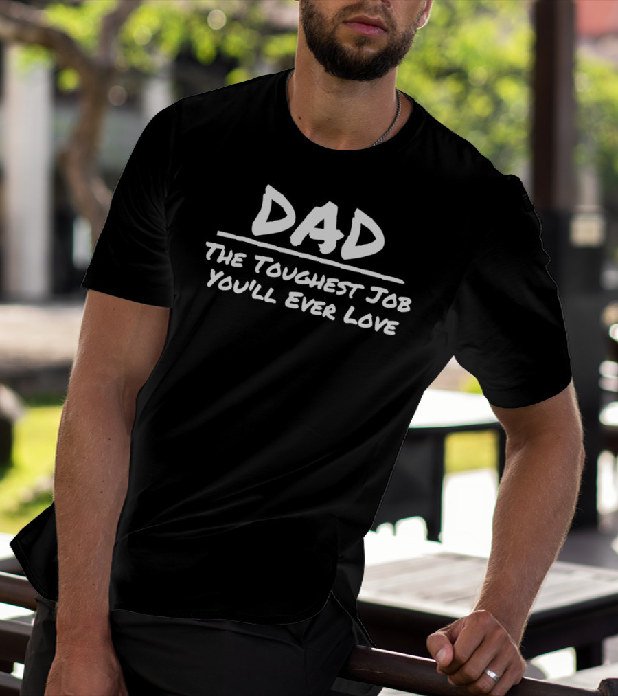 DAD The Toughest Job You'll Ever Love T-Shirt