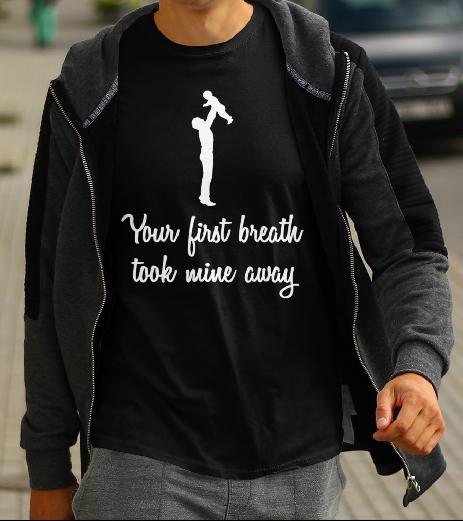 Fathers Day Your First Breath Took Mine Away Dad Shadow Holding Child T-Shirt