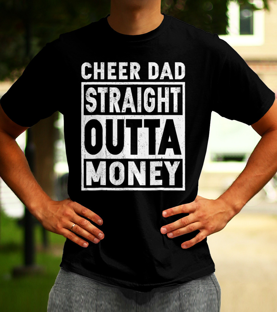 Cheer Dad Straight Outta Money T-Shirt