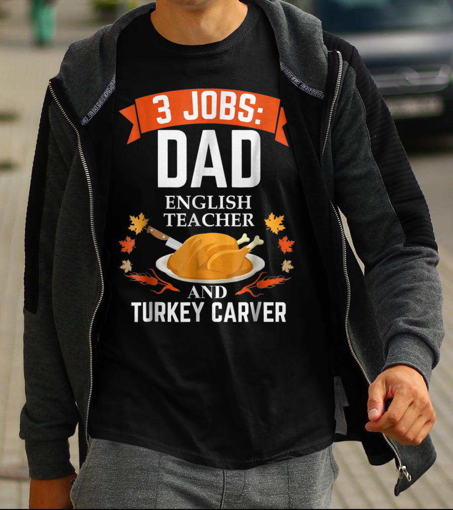 3 Jobs Dad English Teacher And Turkey Carver T-Shirt