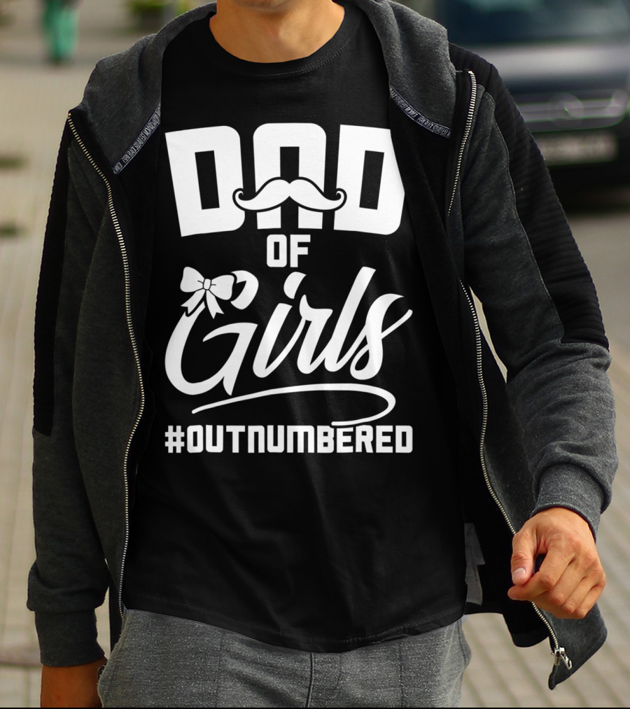 Dad Of Girls #Outnumbered Fathers Day From Daughter T-Shirt