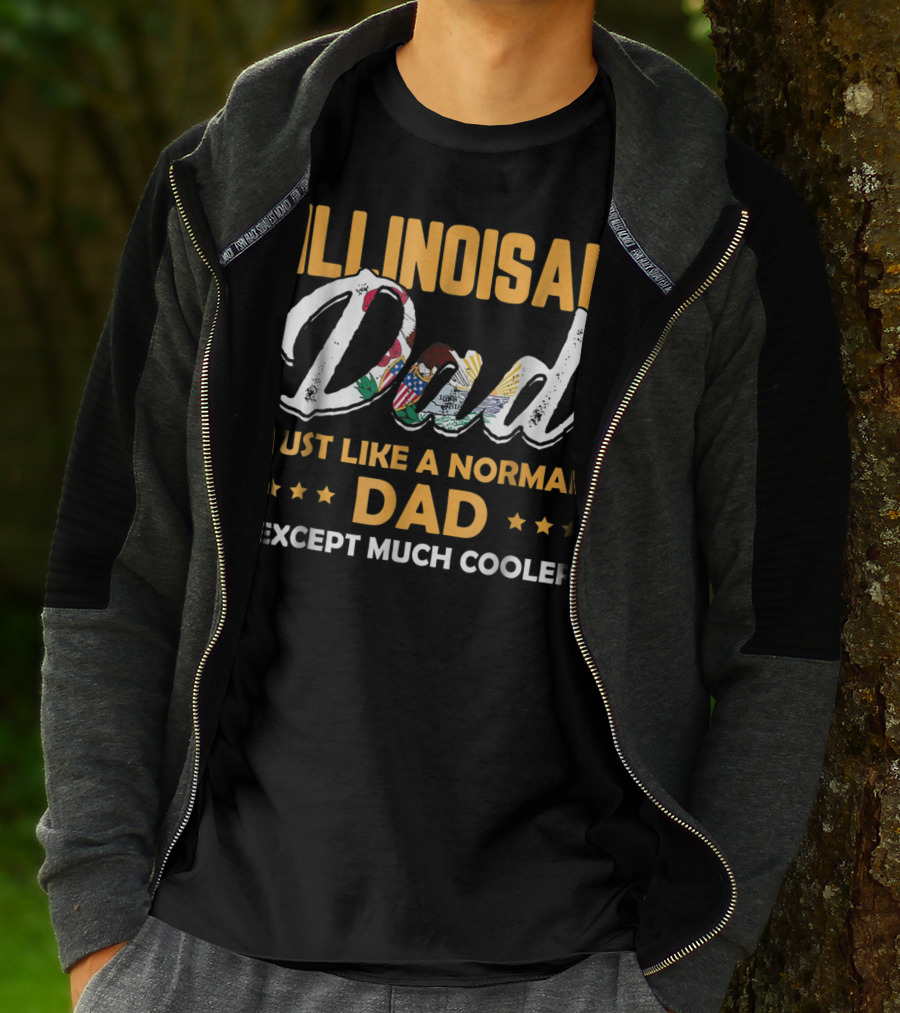 Illinoisan Dad Just Like A Normal Dad Except Much Cooler T-Shirt