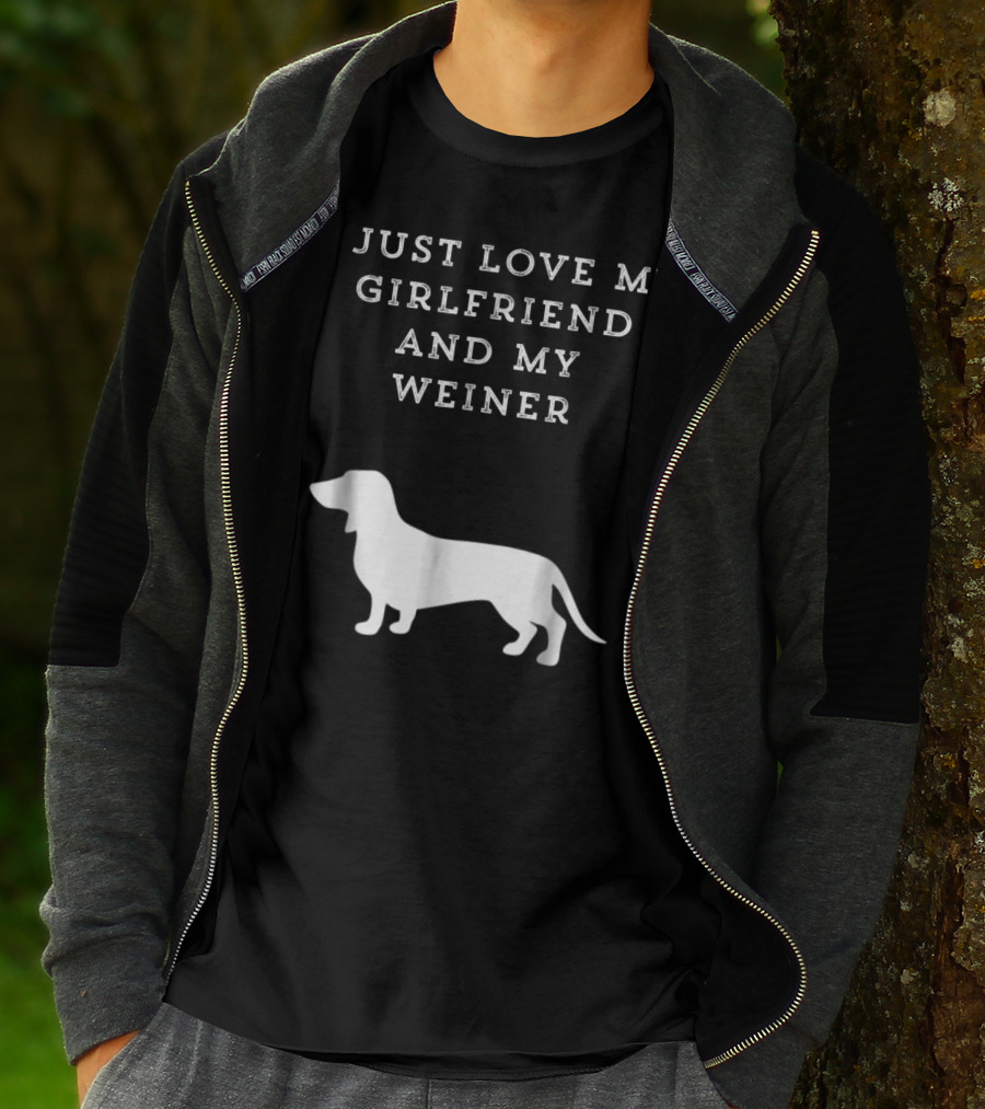 I Just Love My Girlfriend And My Wiener Dachshund Dad Weenie Dog T-Shirt