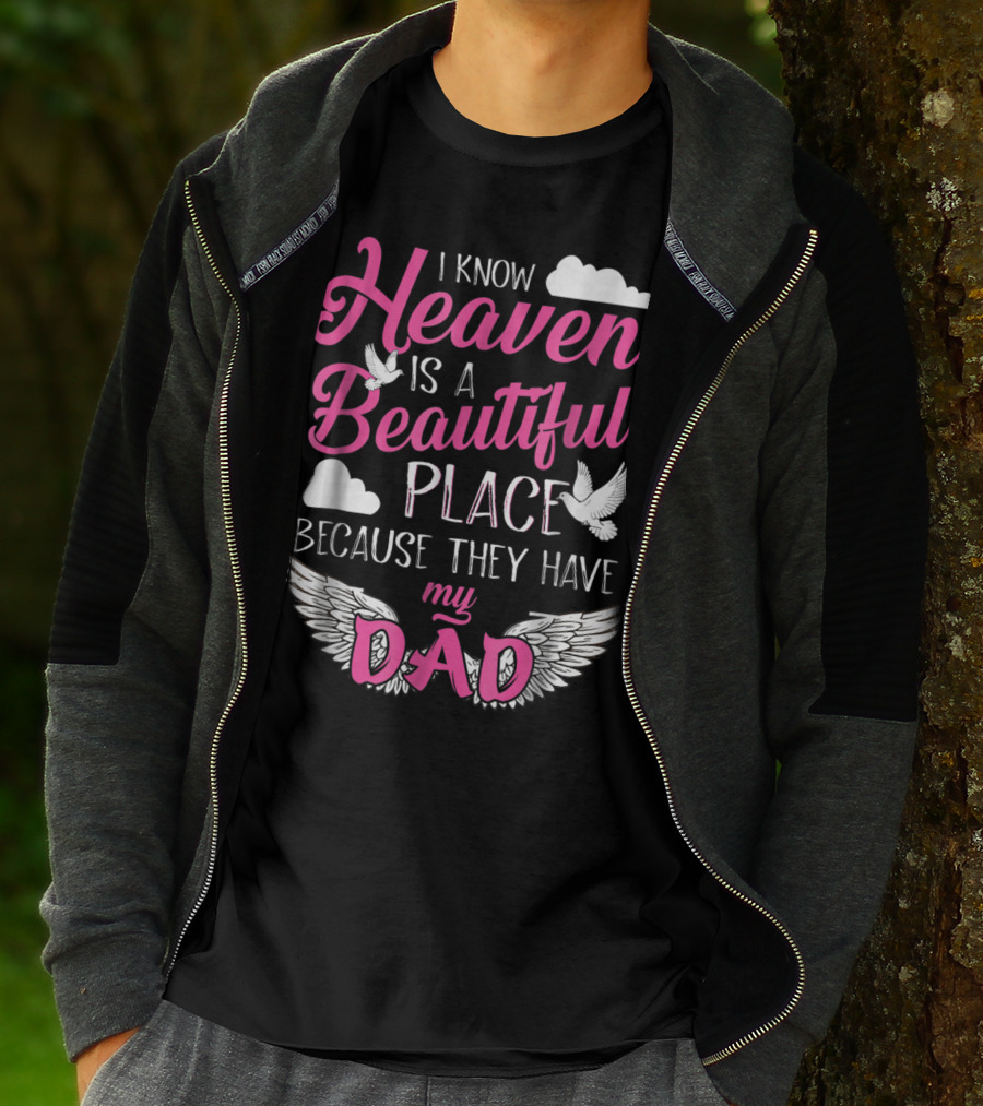 I Know Heaven Is A Beautiful Place Because They Have My Dad T-Shirt