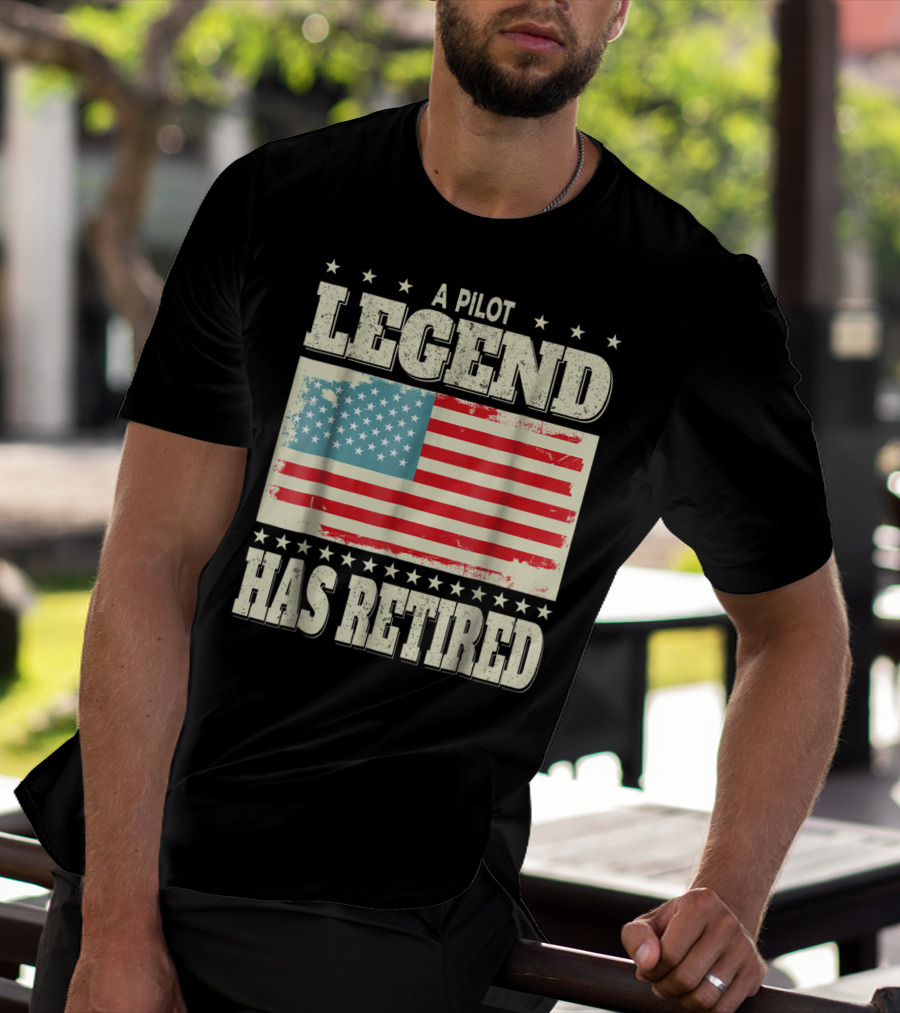 A Pilot Legend Has Retired American Flag Dad Grandpa T-Shirt